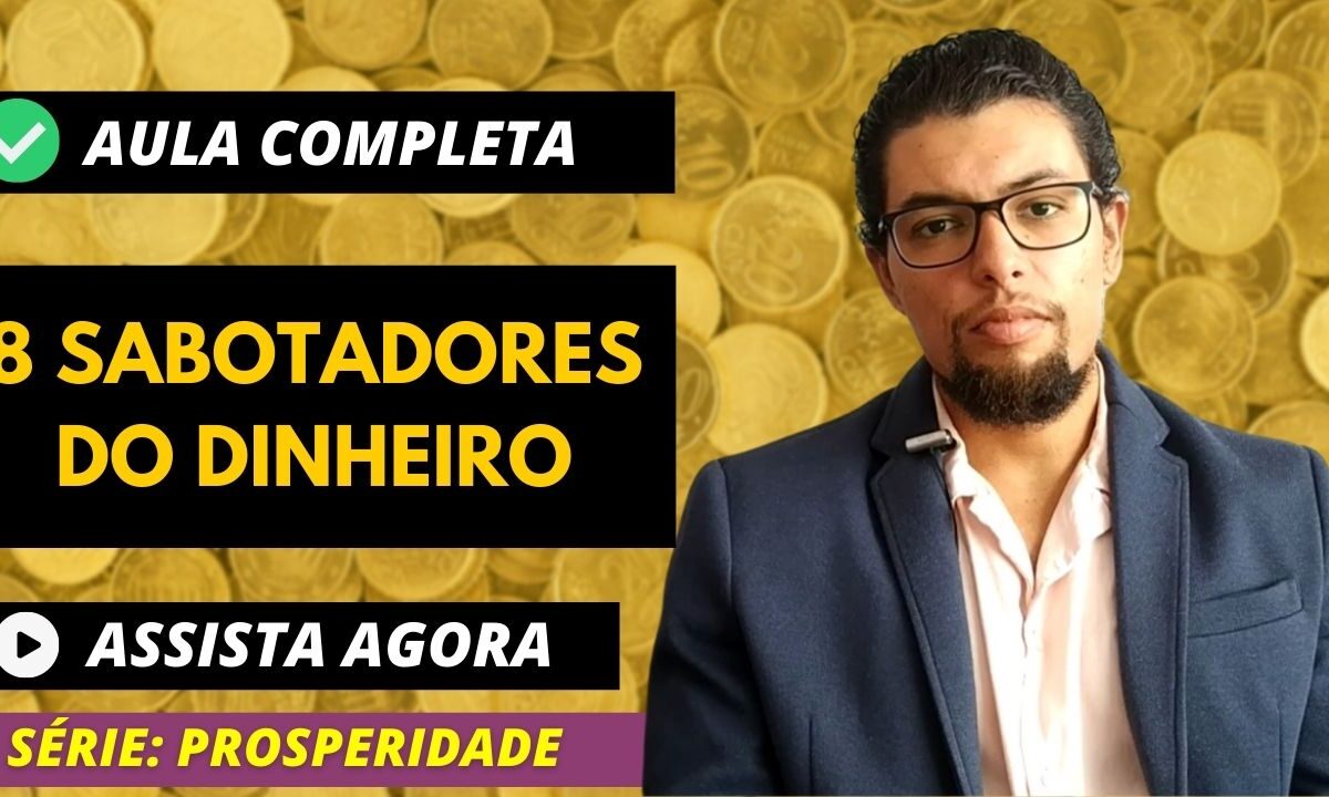 Prosperidade: 8 Sabotadores de Dinheiro e Prosperidade e como Resolver de Vez