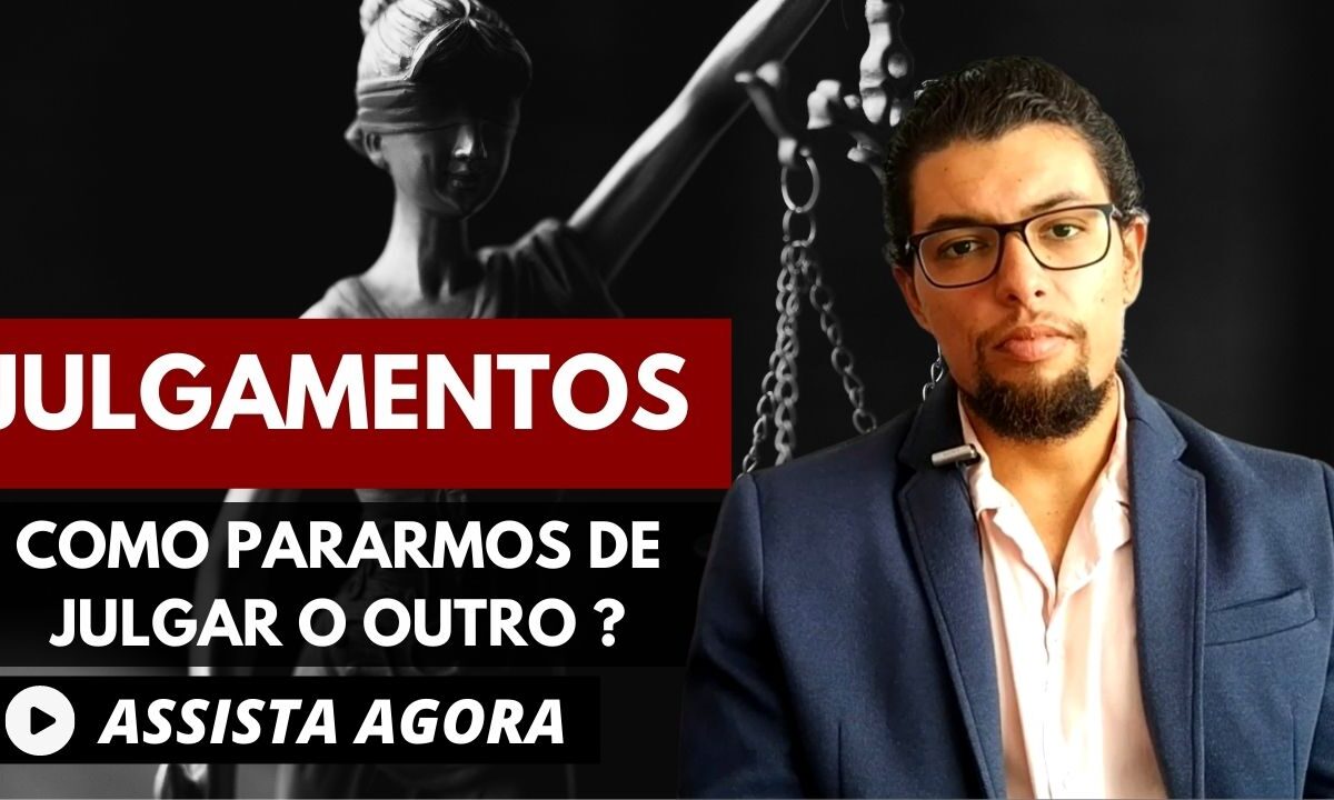 05 – Julgamentos – Como Parar de Julgar o Próximo