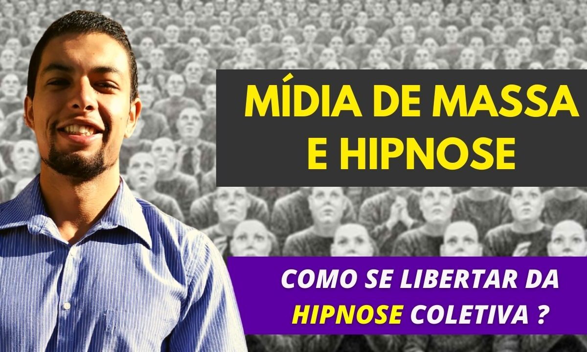 03 – Mídia e Hipnose – Como se Libertar da Hipnose Coletiva e Viver Melhor