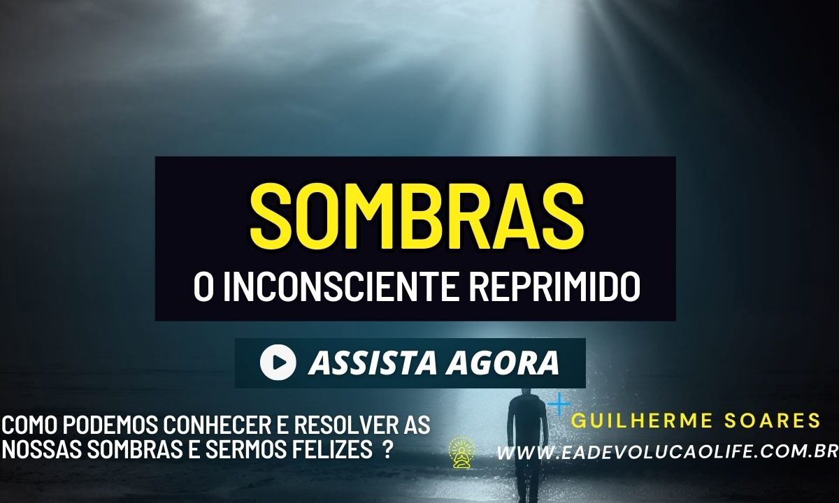 Sombras O Inconsciente Reprimido – O que é e como resolver nossas Sombras ?