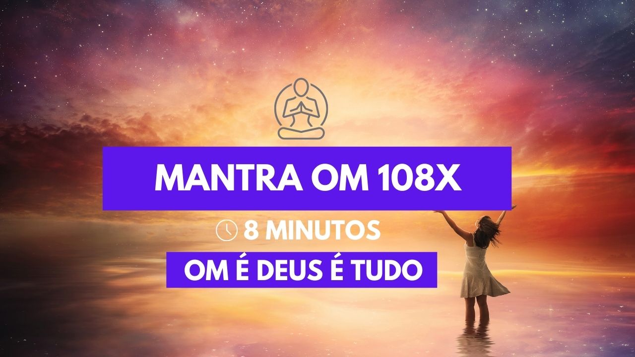 Mantra OM 108x – OM é Tudo (Para Foco, Expansão Consciência)
