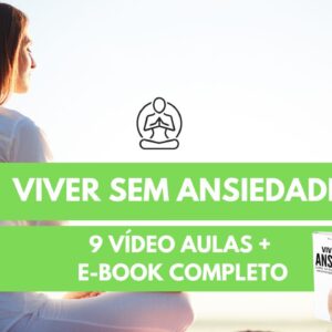 Viver sem Ansiedade Completo (9 Vídeo Aulas + E-book)